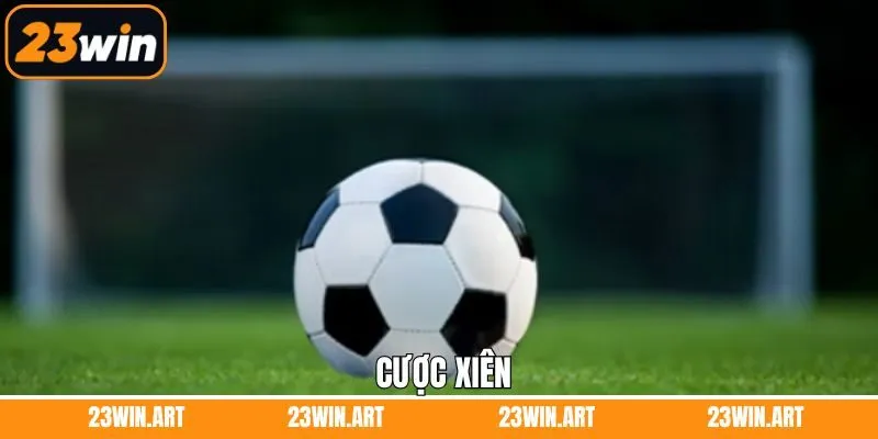 Cược Xiên - Bỏ Túi Chiến Thuật Săn Tiền Tỷ Từ Cao Thủ 23Win